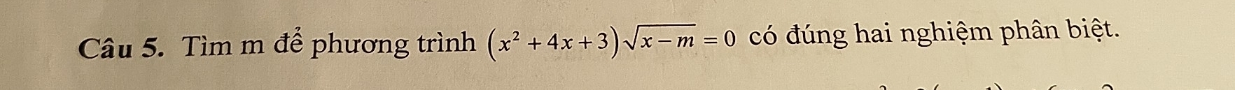 Tìm m để phương trình (x^2+4x+3)sqrt(x-m)=0 có đúng hai nghiệm phân biệt.