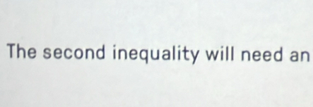 The second inequality will need an