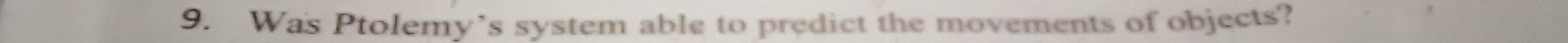 Was Ptolemy’s system able to predict the movements of objects?