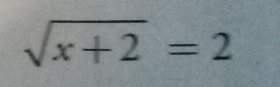 sqrt(x+2)=2