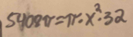 5408π =π · x^2· 32