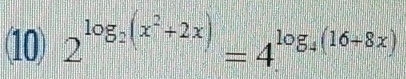 10 2^(log _2)(x^2+2x)=4^(log _4)(16+8x)