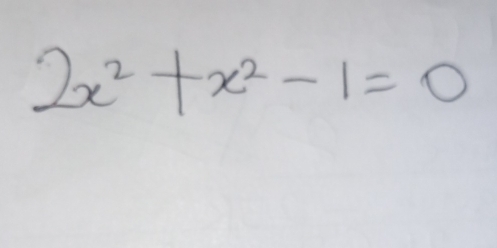 2x^2+x^2-1=0