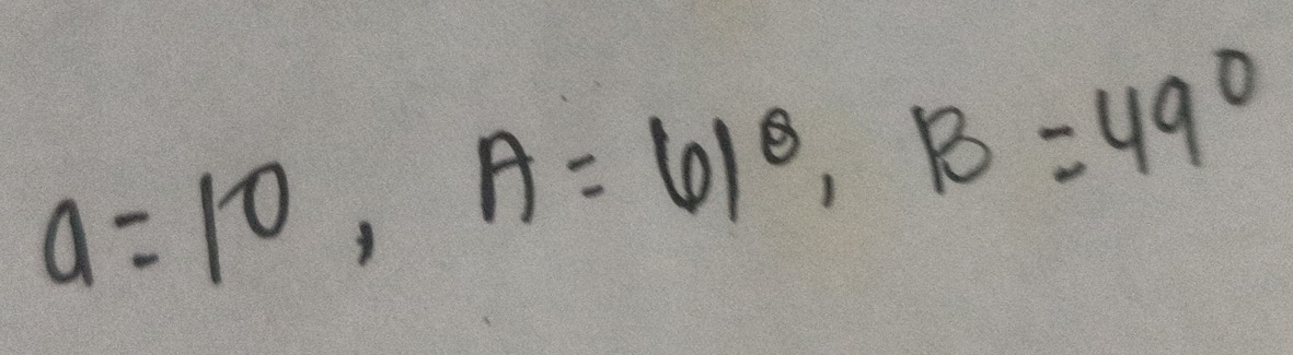 a=10, A=61^8, B=49°