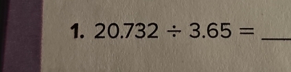 20.732/ 3.65= _