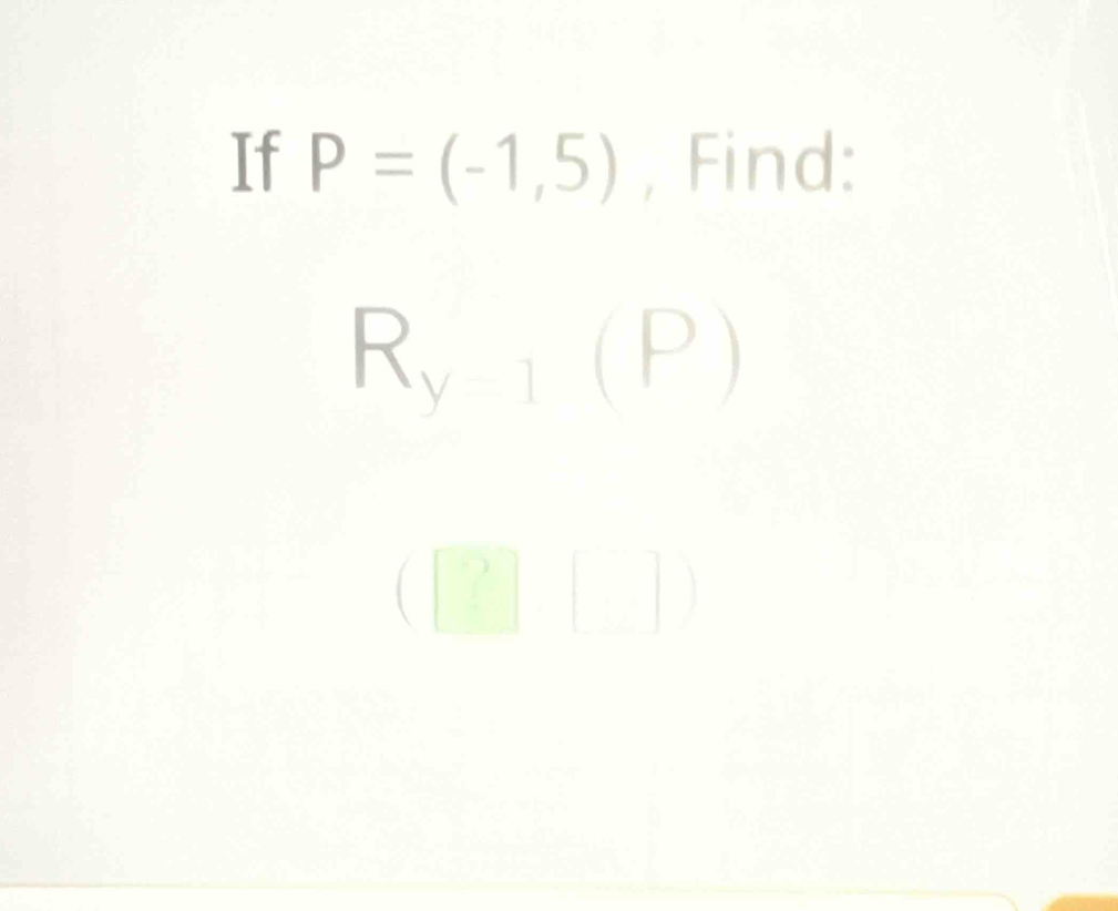 If P=(-1,5) , Find: 
□ 
R_y-1 ( P □ 
?