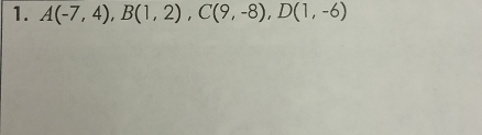 A(-7,4), B(1,2), C(9,-8), D(1,-6)