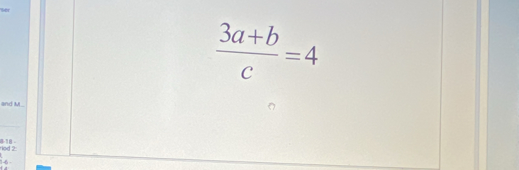 ser
 (3a+b)/c =4
and M... 
8 -18 - 
riod 2: 
1 -6 -