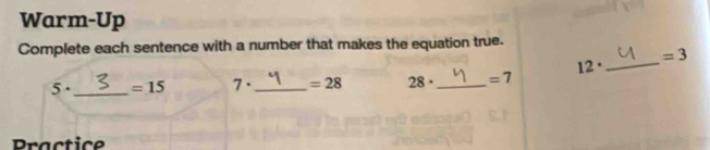 Warm-Up 
Complete each sentence with a number that makes the equation true.
=3
12·
_
5· _  =15 7· _  =28 28· _  =7
Practice