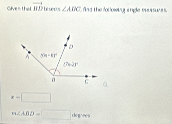 Given that vector BD bisects ∠ ABC ', find the following angle measures.
x=□
m∠ ABD=□ degrees