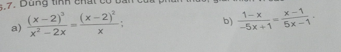 Dung tính chất có bai 
a) frac (x-2)^3x^2-2x=frac (x-2)^2x; 
b)  (1-x)/-5x+1 = (x-1)/5x-1 .