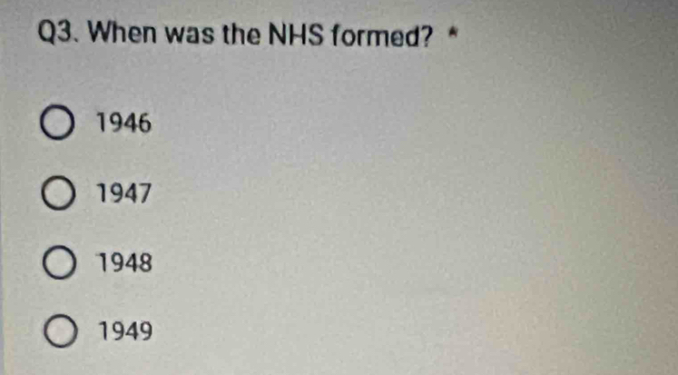 When was the NHS formed? *
1946
1947
1948
1949