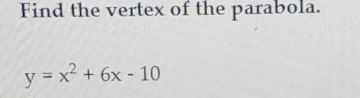 Find the vertex of the parabola.
y=x^2+6x-10