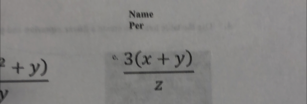 Name 
Per
frac ^2+y)y
e.  (3(x+y))/z 