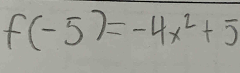 f(-5)=-4x^2+5