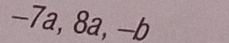 -7a, 8a, -b