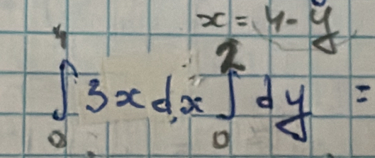 x=4-y
∈tlimits _0^43xdx]_0^2