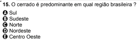 cerrado é predominante em qual região brasileira ?
A Sul
⑬ Sudeste
0 Norte
D Nordeste
⑬ Centro Oeste