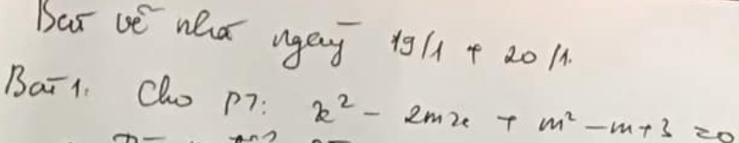 Bar ve wha ngey 1911 + 20 11 
Bai1. Clo p7 : x^2-2mx+m^2-m+3=0