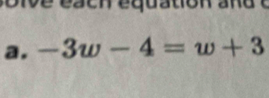 é a ch équ atio n a d e 
a. -3w-4=w+3