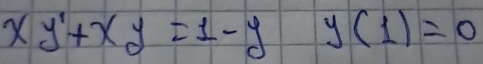 xy'+xy=1-y y(1)=0