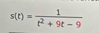 s(t)= 1/t^2+9t-9 