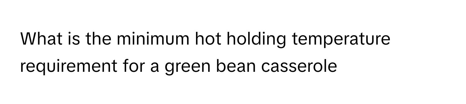 Solved: What is the minimum hot holding temperature requirement for a ...