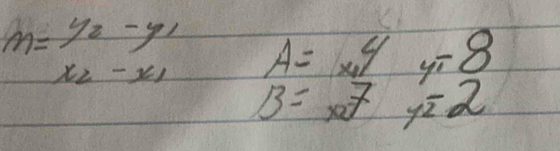 m=frac y_2-y_1x_2-x_1 A=x_1y y=8
B=7 y^-2