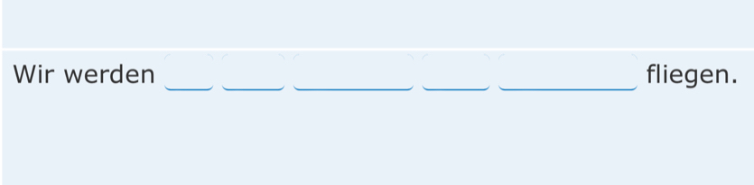 Wir werden __fliegen.