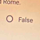 Rome. 
False