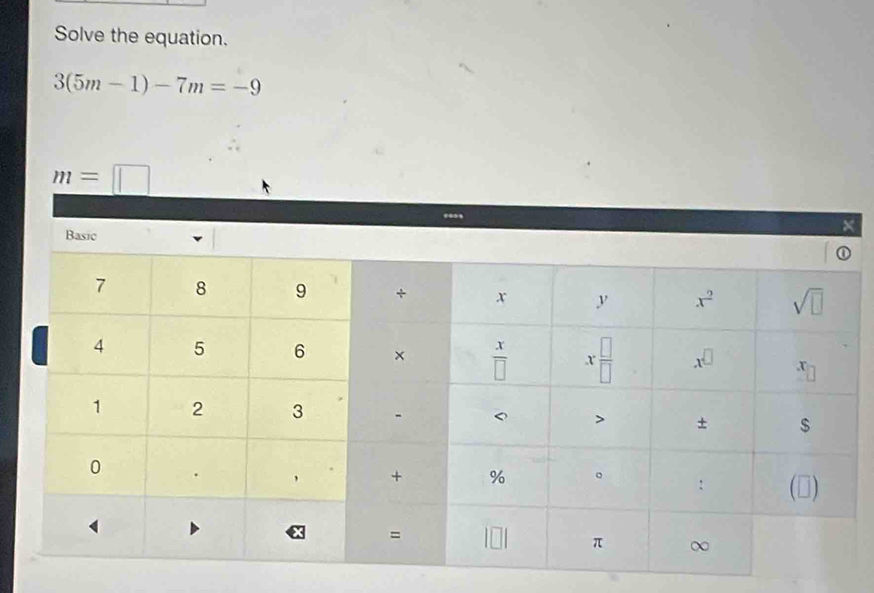 Solve the equation.
3(5m-1)-7m=-9
m=□