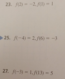 f(2)=-2, f(1)=1
25. f(-4)=2, f(6)=-3
27. f(-3)=1, f(13)=5