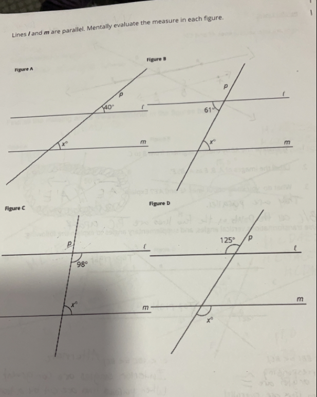 Lines / and m are parallel. Mentally evaluate the measure in each figure.
Figure C
98°
x°