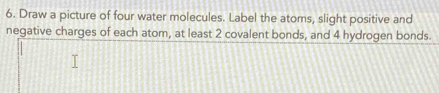 Solved: Draw a picture of four water molecules. Label the atoms, slight ...