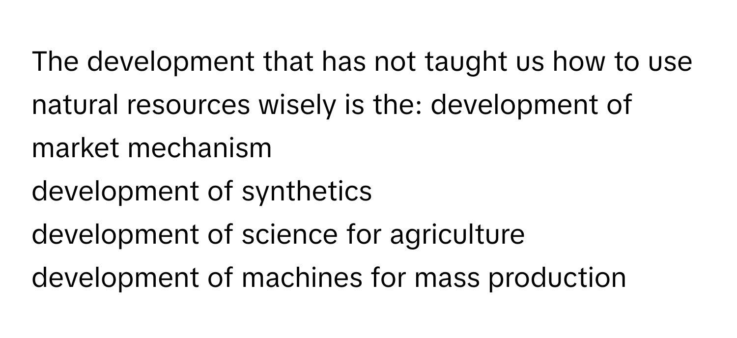 Solved: The development that has not taught us how to use natural ...
