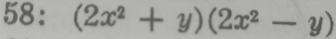 58: (2x^2+y)(2x^2-y)