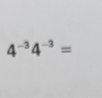 4^(-3)4^(-3)=