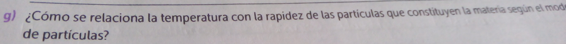 ¿Cómo se relaciona la temperatura con la rapidez de las partículas que constituyen la matería según el mod 
de partículas?