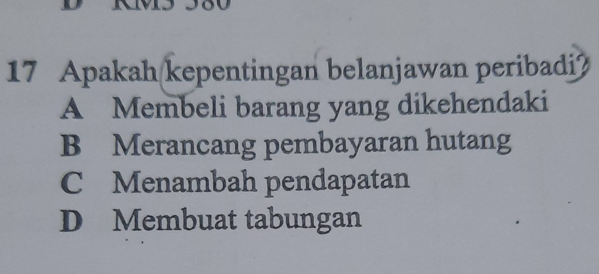 Apakah kepentingan belanjawan peribadi?
A Membeli barang yang dikehendaki
B Merancang pembayaran hutang
C Menambah pendapatan
D Membuat tabungan