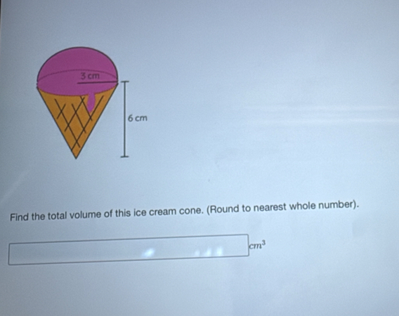 Find the total volume of this ice cream cone. (Round to nearest whole number).
□ cm^3