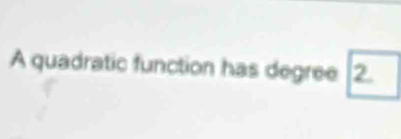 A quadratic function has degree