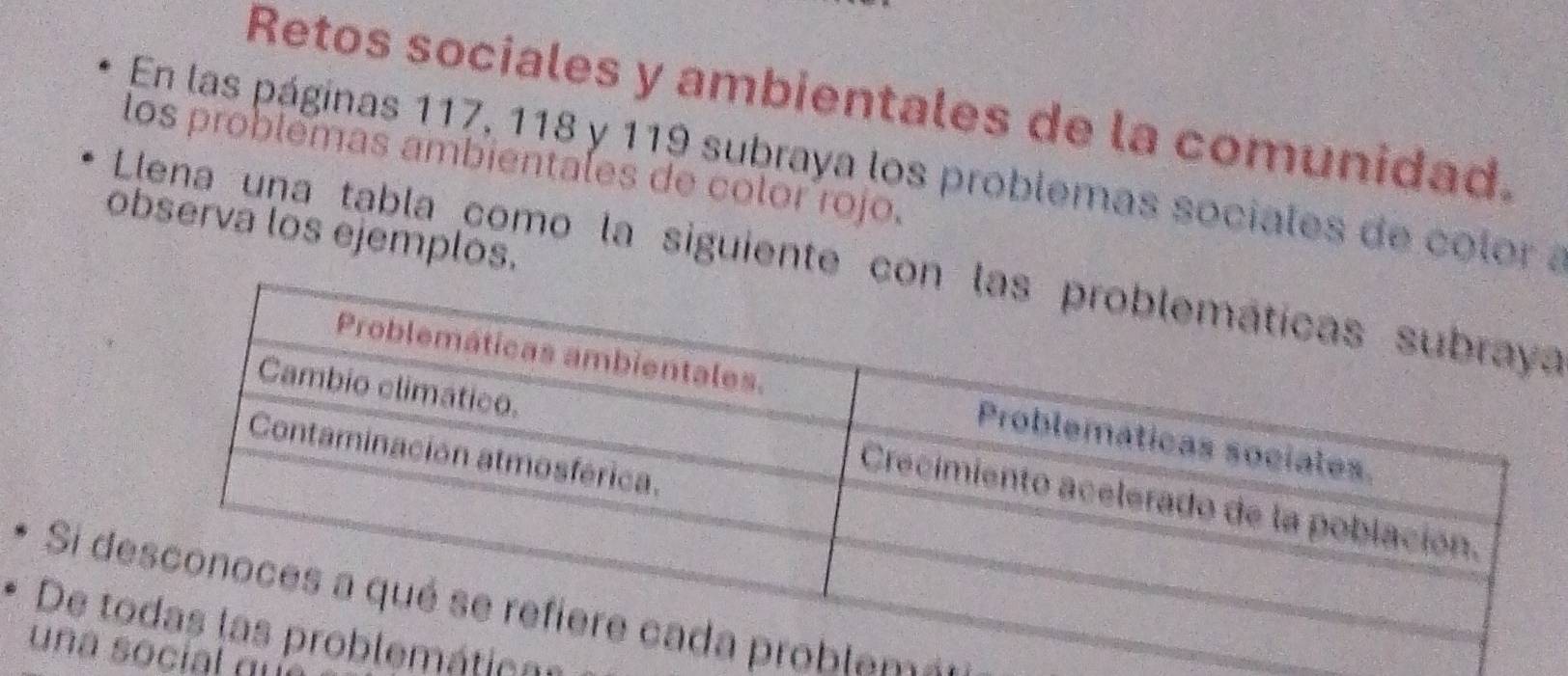 Retos sociales y ambientales de la comunidad. 
los problémas ambientales de color rojo. 
En las páginas 117, 118 y 119 subraya los problemas sociales de color a 
observa los ejemplos. 
Llena una tabla como la siguiente ca 
Si lam= 
De tática 
una ocial qí