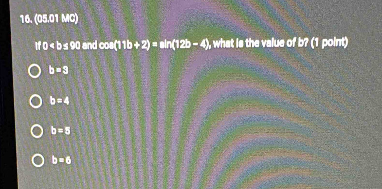 (05.01 MC)
If 0, what is the value of b? (1 point)
b=3
b=4
b=5
b=6