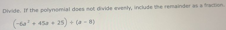 Gelöst:Divide. If the polynomial does not divide evenly, include the ...