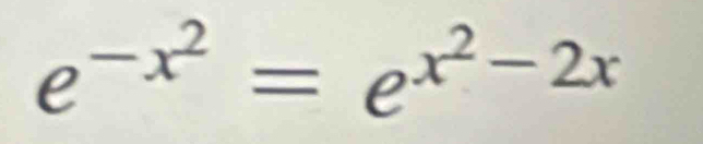 e^(-x^2)=e^(x^2)-2x