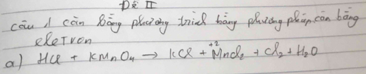 cāu / càn Bāng pluci dng trnd bòng plaèng phng cān bāng 
eReTvon 
a) HCl+KMnO_4to KCl+^+2_2+Cl_2+H_2O