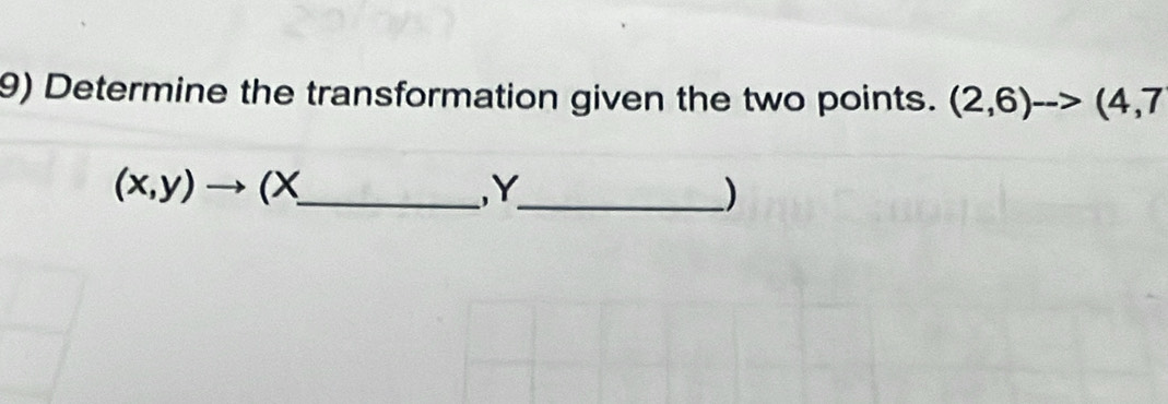 Determine the transformation given the two points. (2,6)->(4,7
(x,y)to (X _  , Y_  )