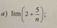 lim(2+ 5/n );