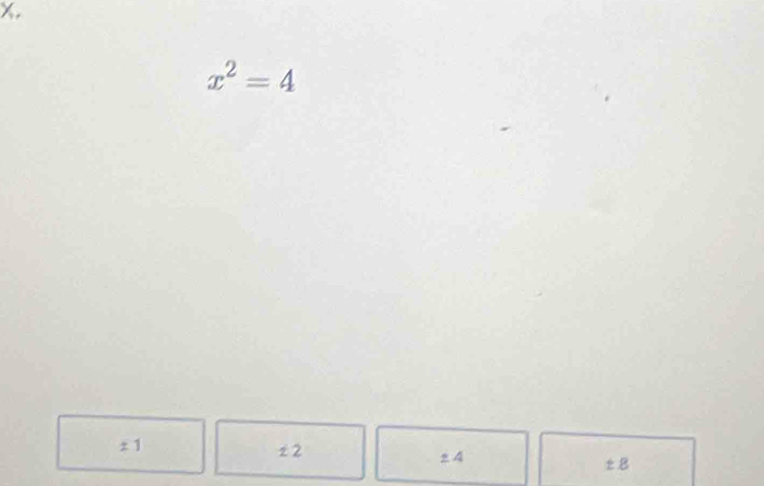 X,
x^2=4
± 1
z 2 ± 4