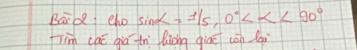 Bard cho sin alpha =1/5, 0° <90°
Tim cac qia th liōng giaī còn lai